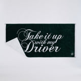 TAKE IT UP WITH MY DRIVER GOLF TOWEL